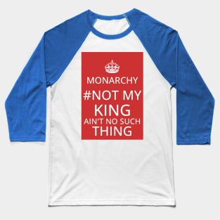 Monrachy - No such thing as a King Baseball T-Shirt